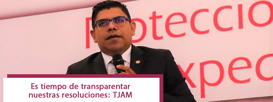 Es tiempo de transparentar nuestras resoluciones: TJAM