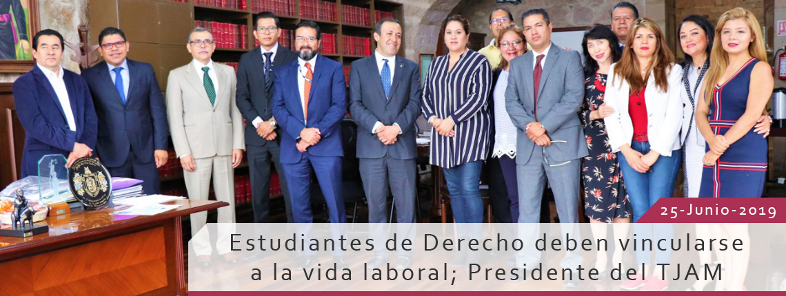 Estudiantes de Derecho deben vincularse a la vida laboral; Presidente del TJAM